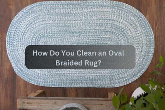 How Do You Clean an Oval Braided Rug?