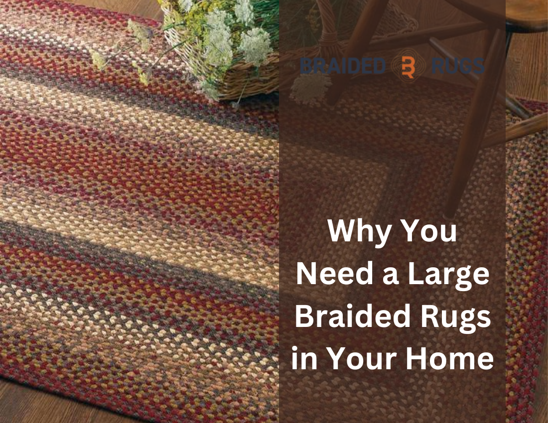 Why You Need a Large Braided Rugs in Your Home